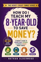 How Do I Teach My 8-Year-Old to Save Money?: A Parent’s Guide to Savings Goals, Patience, Planning & Smart Money Habits (The Money-Smart Family Series) B0HKBSXBSD Book Cover