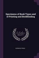 Specimens of Book Types and of Printing and Bookbinding 1377766888 Book Cover