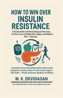 How to Win Over Insulin Resistance: A Simple Guide to Understanding and Reversing the Root Cause of Weight Gain, Fatigue, and Diabetes Risk — Naturally B0G26L4TZM Book Cover