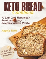 Keto Bread Cookbook: 77 Low Carb Homemade Sweet and Savory Ketogenic Recipes B08T48HLQK Book Cover