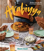 Arabiyya: Recipes from the Life of an Arab in Diaspora [A Cookbook] 1984859072 Book Cover