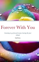 Forever With You: Learning to go forward means leaving the past behind 1447751175 Book Cover