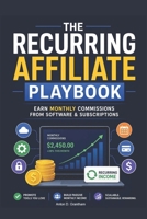 The Recurring Affiliate Playbook: Earn Monthly Commissions from Software & Subscriptions B0H7NYVX9G Book Cover
