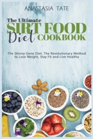 The Ultimate Sirt Food Diet Cookbook (2021 Edition): The Skinny Gene Diet. The Revolutionary Method to Lose Weight, Stay Fit and Live Healthy 1802151842 Book Cover