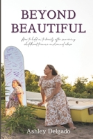 Beyond Beautiful: How to hold on to beauty after surviving childhood trauma and sexual abuse B0GQLY786S Book Cover