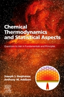 Chemical Thermodynamics and Statistical Aspects: Questions to Ask in Fundamentals and Principles 0443152950 Book Cover