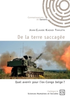 De la terre saccagée: Quel avenir pour l'ex-Congo belge ? (French Edition) 2342391919 Book Cover
