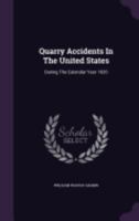 Quarry Accidents In The United States: During The Calendar Year 1920 1359946233 Book Cover