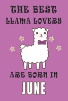 The best Llama Lovers are born in June journal: A Journal Gift for Llama Lovers, Lined Journal for a Funny Birthday Gift for Girls, 6*9 Lined Diary Notebook, Journal or Planner and Gift with 120 pages 1671267958 Book Cover