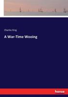 A War Time Wooing 1517125103 Book Cover