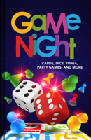 Game Night: Cards, Dice, Trivia, Party Games, and More - How to Play & Win | Classics, Family Fun & Drinking Games | 130+ Quiz Questions | Gift for Adults & Families B0GZT5M99S Book Cover