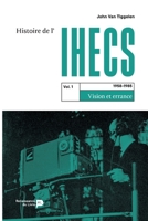 Histoire de l'IHECS - Vol. 1.: 1958-1985 : vision et errance (French Edition) 2507056703 Book Cover