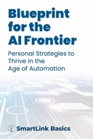 Blueprint for the AI Frontier: Personal Strategies to Thrive in the Age of Automation B0F1MXFDDG Book Cover