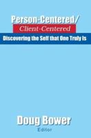 Person-Centered / Client-Centered: Discovering The Self That One Truly Is 0595295304 Book Cover