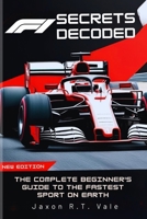 FORMULA 1 SECRETS DECODED: The Complete Beginner's Guide to the Fastest Sport on Earth (2025 EDITION) B0F9VNM3LT Book Cover