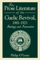The Prose Literature of the Gaelic Revival, 1881 - 1921: Ideology and Innovation 0271025964 Book Cover