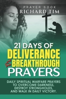 21-Day Deliverance and Breakthrough Prayer: Daily Spiritual Warfare Prayers to Overcome Darkness, Destroy Strongholds, and Walk in Daily Victory. B0FTZL2WCX Book Cover