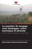 La question du langage chez Heidegger: entre technique et sérénité (French Edition) 6208238765 Book Cover
