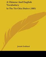 A Chinese And English Vocabulary: In The Tie-Chiu Dialect 143672046X Book Cover