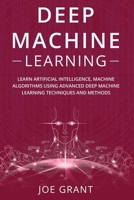 Deep Machine Learning: Learn Artificial Intelligence, Machine Algorithms using Advanced Deep Machine Learning Techniques and Methods B08HTDJ5SJ Book Cover