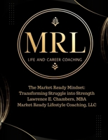 The Market Ready Mindset: Transforming Struggle into Strength 1257038974 Book Cover