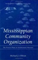 Mississippian Community Organization: The Powers Phase in Southeastern Missouri (Interdisciplinary Contributions to Archaeology) 0306464802 Book Cover