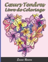 Livre de Coloriage Coeurs Tendres: Livre De Coloriage Pour Adultes 40 motifs - thème de l'Amour, les Coeurs, la Saint-Valentin . Cadeau idéal pour l'ê B08H6TJWJC Book Cover