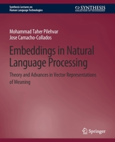 Embeddings in Natural Language Processing: Theory and Advances in Vector Representations of Meaning 3031010493 Book Cover