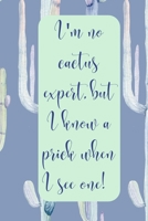 Im Not a Cactus Expert But I Know a Prick When I See One: 6x9 Funny Cactus-Themed Lined Notebook 1671373367 Book Cover