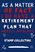 As A Matter Of Fact I Do Have A Retirement Plan That Mostly Involves Stamp Collecting: Perfect Stamp Collecting Gift | Blank Lined Notebook Journal | ... 6 x 9 Format | Office Gag Humour and Banter 1652824804 Book Cover