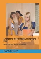 Kindness to the Homeless, Hungry and Poor: What Can you do for someone? 1704309239 Book Cover