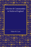 Liberties and Communities in Medieval England: Collected Studies in Local Administration and Topography 1107452775 Book Cover