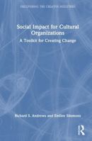 Social Impact for Cultural Organizations: A Toolkit for Creating Change (Discovering the Creative Industries) 1032711698 Book Cover