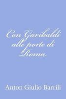 Con Garibaldi Alle Porte Di Roma 1478240903 Book Cover