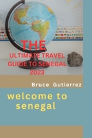 The Ultimate Travel Guide to Senegal 2023: Welcome to Senegal B0C6BXW8CF Book Cover