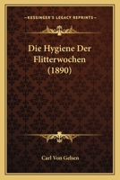 Die Hygiene Der Flitterwochen (Classic Reprint) 1168333687 Book Cover
