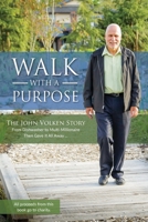 Walk With A Purpose: The John Volken Story From Dishwasher to Multi-Millionaire, Then Gave It All Away... 1525583190 Book Cover