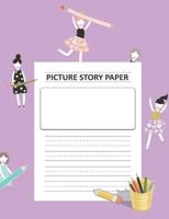 Picture Story Paper: For Girls_kinder-3rd Grade_100 Pages_standard Size (Measured Top Space for Title, Picture Box for Drawings and Illustrations and Centered Dotted Lines for Handwriting Guide) Pract 1794268456 Book Cover