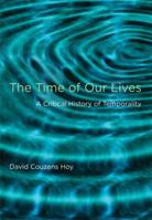 The Time of Our Lives: A Critical History of Temporality 0262517361 Book Cover