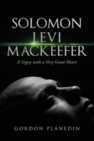 Solomon Levi MacKeefer: A Gypsy with a Very Great Heart 1490788808 Book Cover