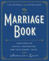 The Marriage Book: Centuries of Advice, Inspiration, and Cautionary Tales from Adam and Eve to Zoloft 1439169659 Book Cover