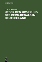 Ueber Den Ursprung Des Berg-Regals in Deutschland 3111226611 Book Cover