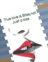 True Love is Bliss not just a kiss B089M433XT Book Cover