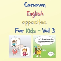 Common English opposites for Kids - Vol 3: Activity Book to Learn the opposite things: Gift for Toddlers: For home activities: For boys & girls B08N3R7DR2 Book Cover