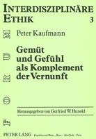 Gemuet Und Gefuehl ALS Komplement Der Vernunft: Eine Auseinandersetzung Mit Der Tradition Und Der Phaenomenologischen Ethik, Besonders Max Schelers 3631441339 Book Cover