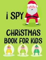 I Spy Christmas Book for Kids: A Fun Games and Coloring Pages for Little Kid - Activity Learning Game for Girls and Boys - Can you Find Santa, Snowman ... Best Gift Books for Toddlers and Childrens B08QFW1JP8 Book Cover