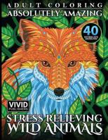 Adult Coloring: Absolutely Amazing, Stress Relieving, Wild Animals 1546763600 Book Cover