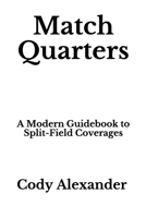 Match Quarters: A Modern Guidebook to Split-Field Coverages 170939305X Book Cover