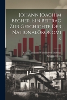Johann Joachim Becher. Ein Beitrag zur Geschichte der Nationalökonomik 1022243039 Book Cover