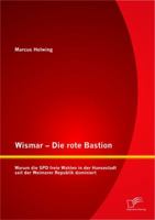 Wismar - Die Rote Bastion: Warum Die SPD Freie Wahlen in Der Hansestadt Seit Der Weimarer Republik Dominiert 3842890036 Book Cover